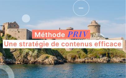 Utiliser la méthode PRIV pour établir une stratégie de contenus efficace