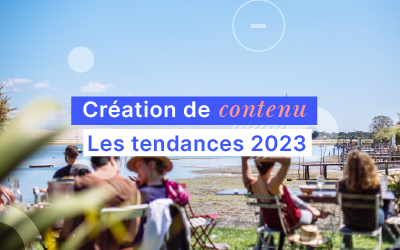 Création de contenu : découvrez les principales tendances de contenu en 2023