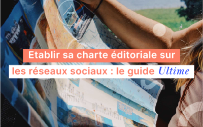 Le guide ULTIME pour établir votre charte éditoriale sur les réseaux sociaux