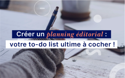 Comment concevoir un planning éditorial efficace ? La To Do List ULTIME !