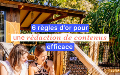 6 règles d’or pour une rédaction de contenu efficace