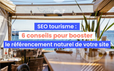 SEO tourisme : 6 conseils pour booster le référencement naturel de votre site !