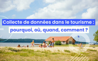 Collecte de données dans le tourisme : pourquoi, où, quand, comment ?